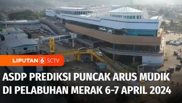 Lebaran Sudah Dekat, ASDP Prediksi Puncak Arus Mudik di Pelabuhan Merak 6-7 April | Liputan 6