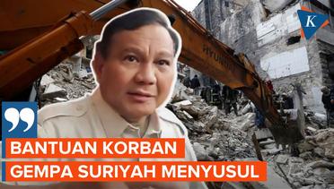 Setelah ke Turkiye, Prabowo Sebut Bantuan Korban Gempa Suriah Menyusul