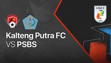 Full Match - Kalteng Putra FC vs PSBS | Liga 2 2021/2022