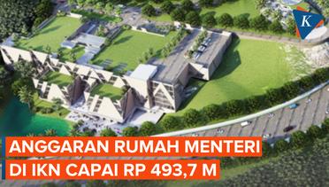 Nilai Pembangunan Rumah Menteri di IKN Capai Rp 493,7 M