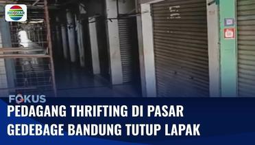 Dampak Larangan Thrifting, Para Pedagang di Pasar Gedebage Bandung Tutup Lapak | Fokus