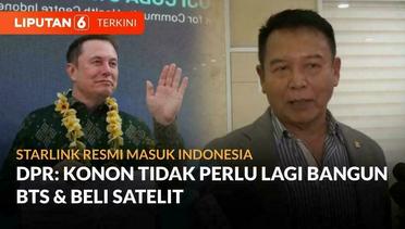 Starlink Resmi Masuk Indonesia, DPR: Konon Tidak Perlu Lagi Bangun BTS & Beli Satelit | Liputan 6