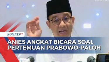 Soal Pertemuan Prabowo-Surya Paloh, Anies: Tak Ada Obrolan Khusus!