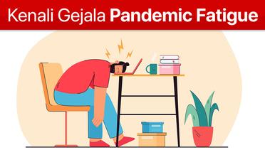 Mari Kita Mengenal Gejala Pandemic Fatigue