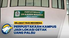 Polisi Gerebek Ruangan Pencetakan Uang Palsu di UIN Alauddin Makassar - [Selamat Pagi Indonesia]