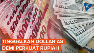 Indonesia Tinggalkan Dollar AS untuk Perkuat Stabilitas Rupiah