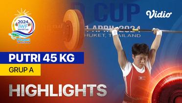 Putri 45 kg - Kelas A - Highlights | IWF World Cup 2024