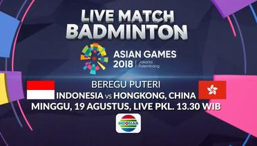 Ayo Dukung dan Saksikan! Badminton Match Beregu Putri Indonesia vs Hongkong - 19 Agustus 2018