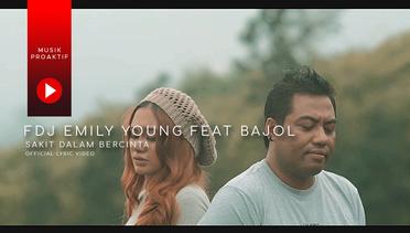 FDJ Emily Young Ft. Bajol Ndanu - Sakit Dalam Bercinta (Official Lyric Video)