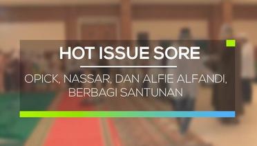 Opick, Nassar dan Alfie Alfandi Berbagi Santunan - Hot Issue Sore