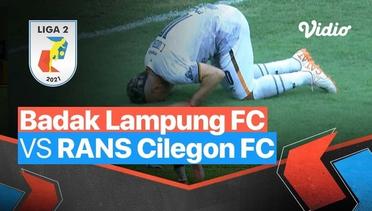 Mini Match - Badak Lampung FC 0 vs 2 Rans Cilegon FC | Liga 2 2021/2022