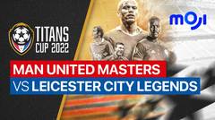 Full Match - Manchester United Masters vs Leicester City Legends | Titans Cup 2022