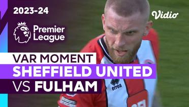 Momen VAR | Sheffield United vs Fulham | Premier League 2023/24