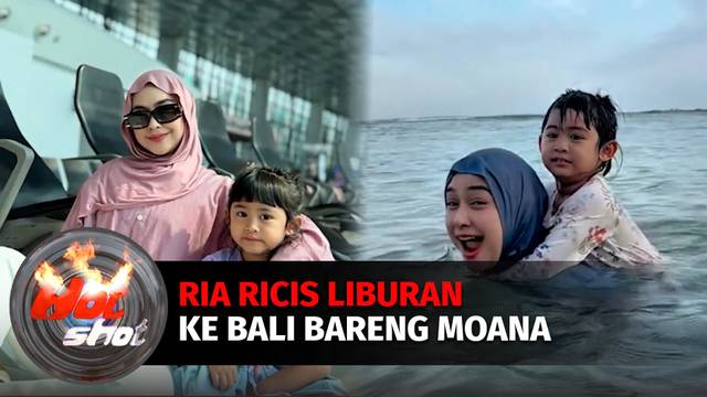 Ria Ricis Ajak Moana Liburan Bareng ke Bali dan Seru-seruan Berenang di Pantai | Hot Shot