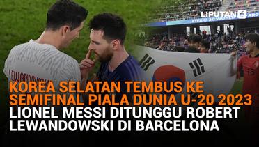 SPORT Terpopuler: Korsel Tembus ke Semifinal Pildun U-20 2023, Lionel Messi ditunggu Lewandowski di Barcelona