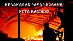 Setelah Hampir 24 Jam, Kebakaran Pasar Kosambi Kota Bandung Berhasil Dipadamkan