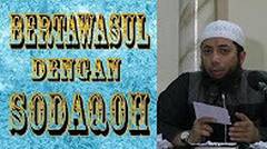 Bertawasul dengan Sodaqoh - Ustadz Khalid Basalamah