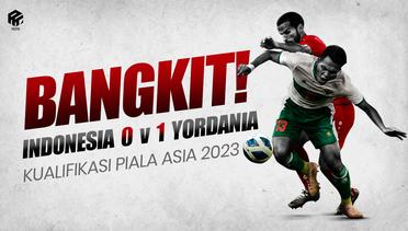 Bangkit! Indonesia 0 v 1 Yordania | Kualifikasi Piala Asia 2023