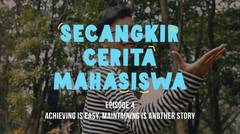 Secangkir Cerita Mahasiswa episode 4 - Achieving is easy, maintaining is another story