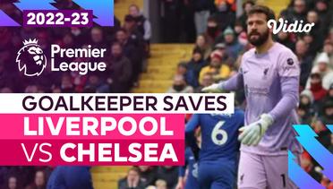 Aksi Penyelamatan Kiper | Liverpool vs Chelsea | Premier League 2022/23