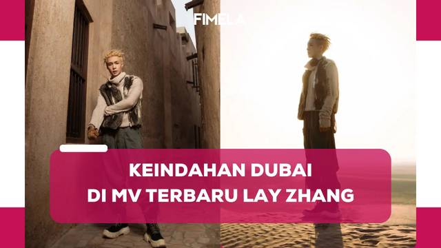Lay Zhang Rilis Video Musik Lagu Psychic, Tunjukkan Pemandangan Dubai yang Indah