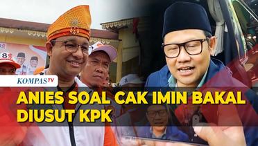 KPK Usut Dugaan Korupsi Kemnaker era Cak Imin, Begini Reaksi Anies Baswedan