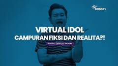 Virtual Idol, Campuran Fiksi dan Realita?! | W.O.W (Worthy Obvious Wonder)