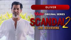 Scandal 2: Love, Sex & Revenge - Vidio Original Series | Oliver