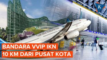 Update IKN: Akan Dibangun Bandara VVIP ke IKN, Lahan Sedang Disiapkan