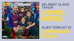 5 Fakta Lionel Messi, Birthday Boy yang Mendominasi Jagat Sepakbola