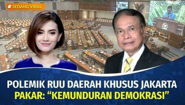 DPR Usul Gubernur Jakarta Ditunjuk Presiden, Pakar Sebut Kemunduran Demokrasi | Sedang Viral