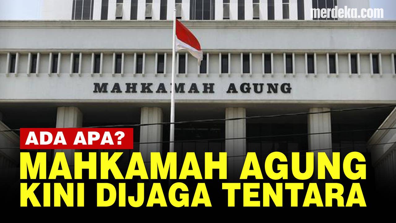 Kenapa Gedung Mahkamah Agung Kini Dijaga Ketat Anggota TNI Merdeka 