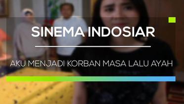 Sinema Indosiar - Aku Menjadi Korban Masa Lalu Ayah