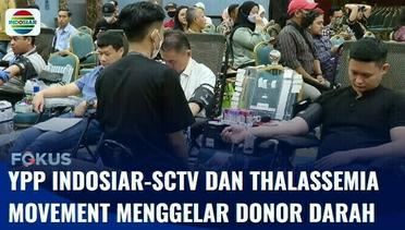 YPP Indosiar-SCTV, Thalassemia Movement & Senayan City Gelar Donor Darah | Fokus