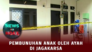 Pembunuhan Anak Oleh Ayah Di Jagakarsa | NEWS OR HOAX