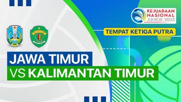 Perebutan Tempat Ketiga Putra: Jawa Timur vs Kalimantan Timur - Full Match | Kejurnas Junior 2023