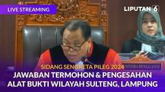 Sidang Sengketa Pileg 2024 Jawaban Termohon & Pengesahan Alat Bukti Wilayah Sulteng, Lampung
