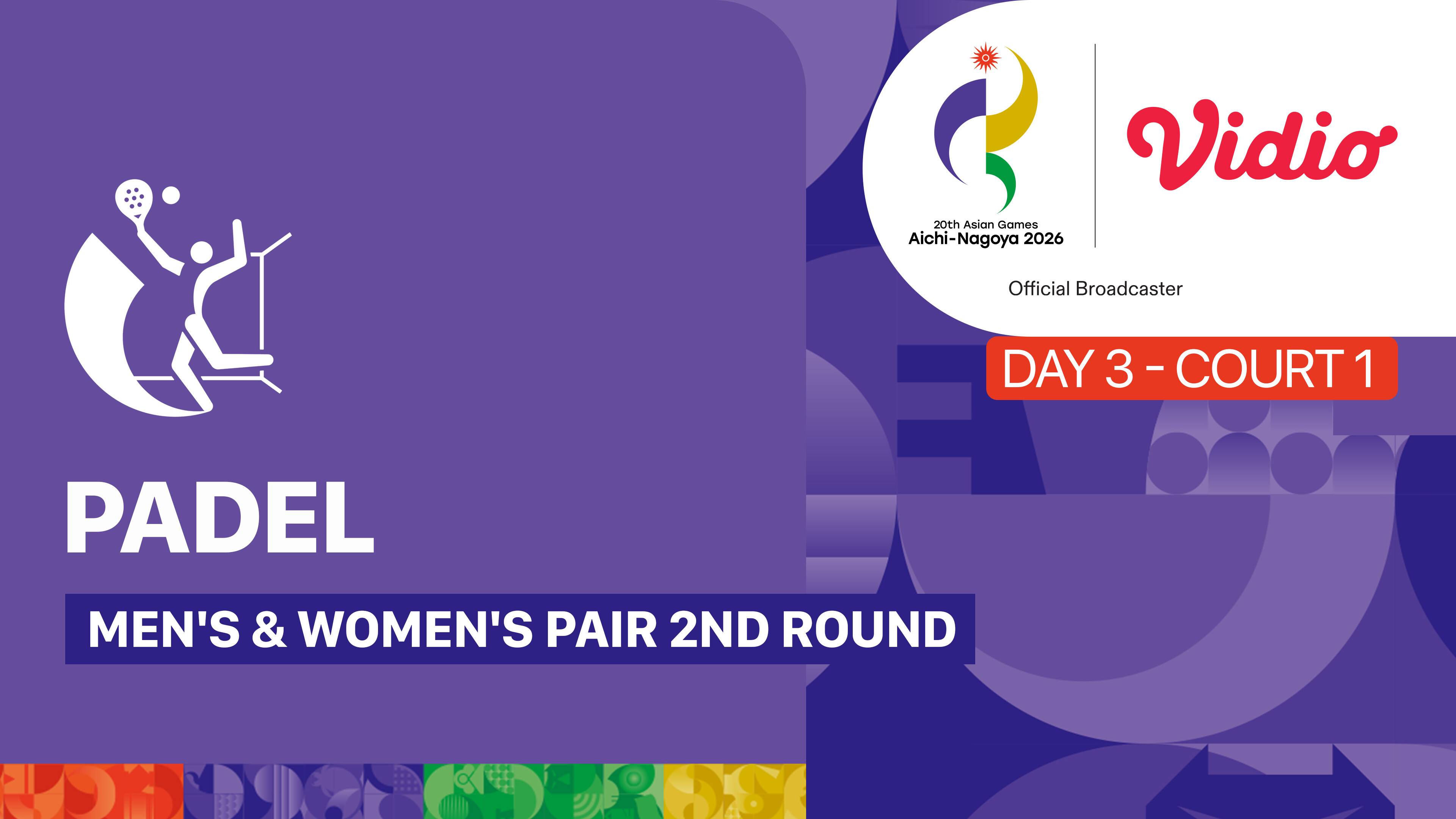 Day 3 - Padel Men's & Women's Pair 2nd Round (Court 1) | 20th Asian Games Aichi-Nagoya 2026 (Match 1 - 2)