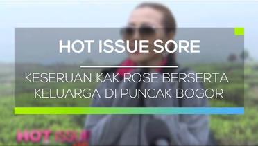 Keseruan Kak Rose Berserta Keluarga di Puncak Bogor - Hot Issue Sore