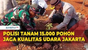 Polri Tanam 15.000 Pohon Guna Jaga Kualitas Udara Jakarta