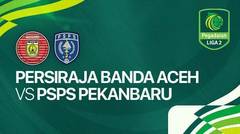 Persiraja Banda Aceh vs PSPS Pekanbaru - Liga 2