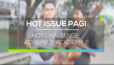 Hot Challenge Adi Bima D'Academy 2 - Hot Issue Pagi