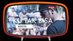 Adista - Ku Tak Bisa Live