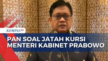 Soal Jatah Kursi Menteri, PAN: Presiden Mampu Pilih Menteri yang Berkualitas