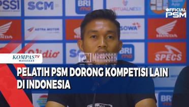 Pelatih PSM Dorong Kompetisi Lain di Indonesia