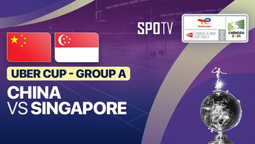 China vs Singapore - Uber Cup Group A - TotalEnergies BWF Thomas & Uber Cup Chengdu 2024