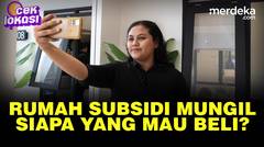 Rumah Subsidi Mungil Pemerintah, Siapa yang Mau Beli? | CEK LOKASI