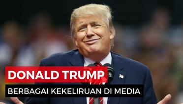 Donald Trump Dan Ulahnya Yang Keliru Di Media