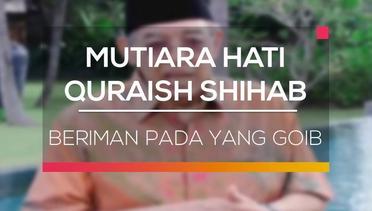 Mutiara Hati Quraish Shihab - Beriman Pada yang Goib