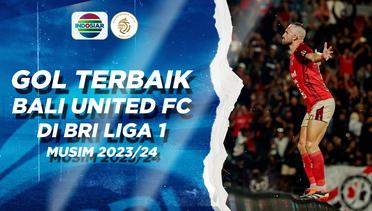 Best Goal Bali United FC di BRI Liga 1 2023/24